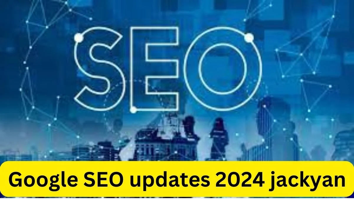 Google Seo Updates 2024 Jackyan What To Expect Sakak