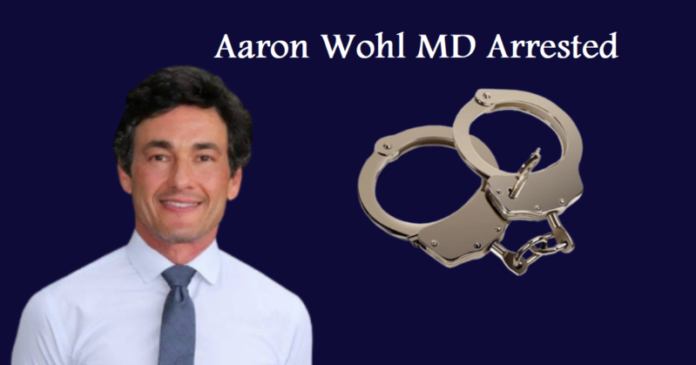 Aaron Wohl MD Arrested