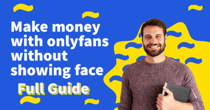 How To Make Money On Onlyfans Without Showing Your Face